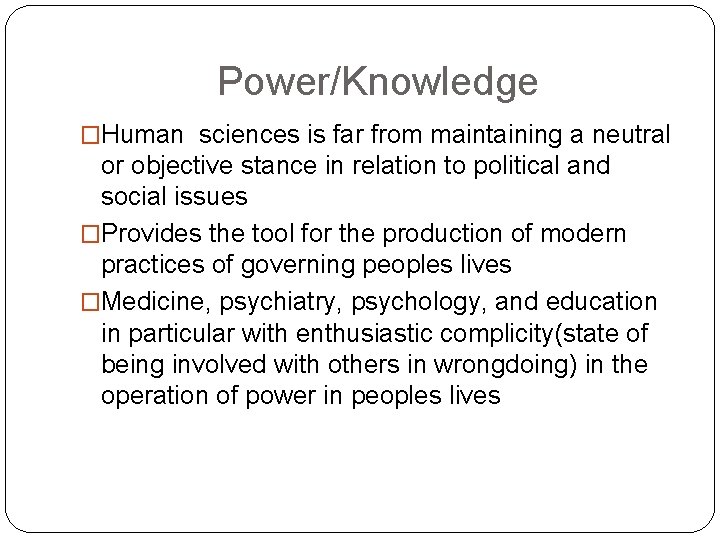 Power/Knowledge �Human sciences is far from maintaining a neutral or objective stance in relation Power/Knowledge �Human sciences is far from maintaining a neutral or objective stance in relation