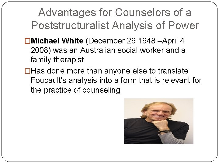 Advantages for Counselors of a Poststructuralist Analysis of Power �Michael White (December 29 1948 Advantages for Counselors of a Poststructuralist Analysis of Power �Michael White (December 29 1948