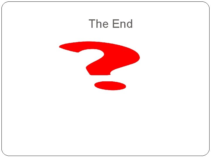 The End The End
