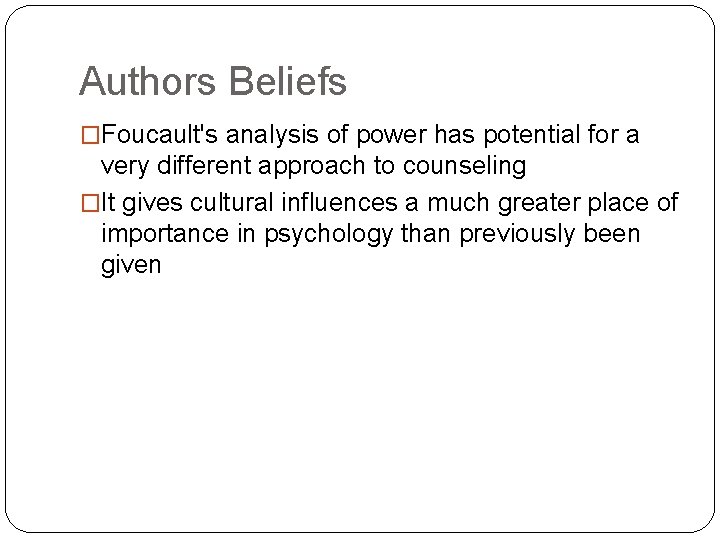 Authors Beliefs �Foucault's analysis of power has potential for a very different approach to Authors Beliefs �Foucault's analysis of power has potential for a very different approach to