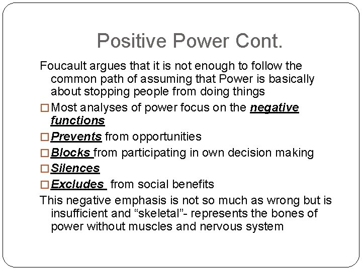 Positive Power Cont. Foucault argues that it is not enough to follow the common Positive Power Cont. Foucault argues that it is not enough to follow the common
