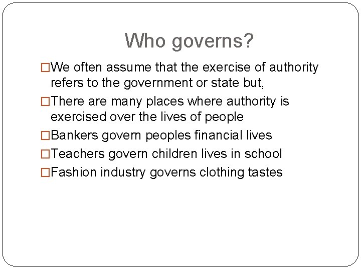 Who governs? �We often assume that the exercise of authority refers to the government Who governs? �We often assume that the exercise of authority refers to the government