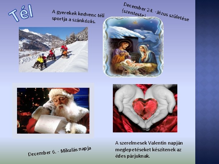A gyerekek ked venc téli sportja a szánk ózás. Mikulá. 6 r e b