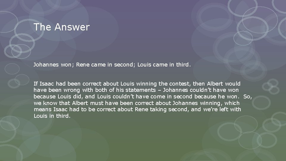 The Answer Johannes won; Rene came in second; Louis came in third. If Isaac