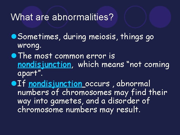 What are abnormalities? l Sometimes, during meiosis, things go wrong. l The most common