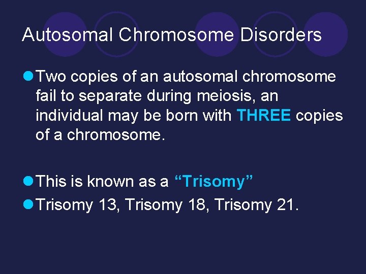 Autosomal Chromosome Disorders l Two copies of an autosomal chromosome fail to separate during