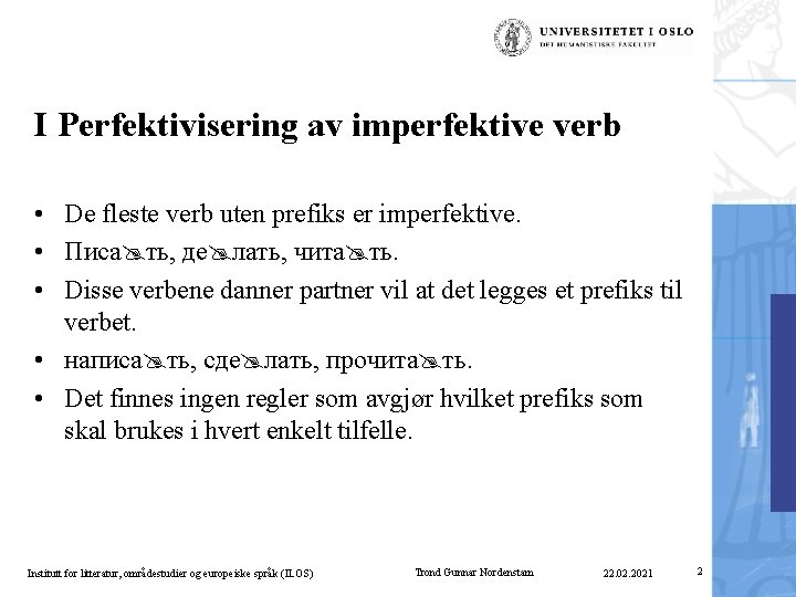 I Perfektivisering av imperfektive verb • De fleste verb uten prefiks er imperfektive. •