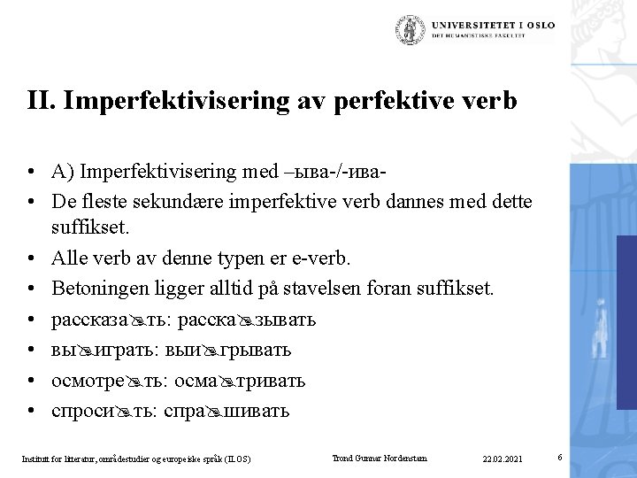 II. Imperfektivisering av perfektive verb • A) Imperfektivisering med –ыва-/-ива • De fleste sekundære