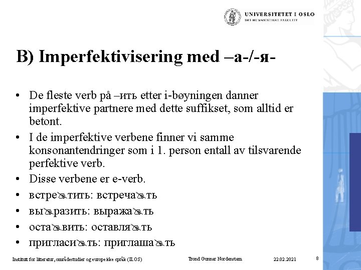 B) Imperfektivisering med –а-/-я • De fleste verb på –ить etter i-bøyningen danner imperfektive