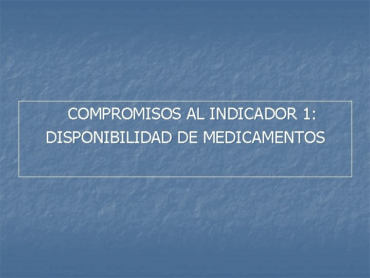 COMPROMISOS AL INDICADOR 1: DISPONIBILIDAD DE MEDICAMENTOS 