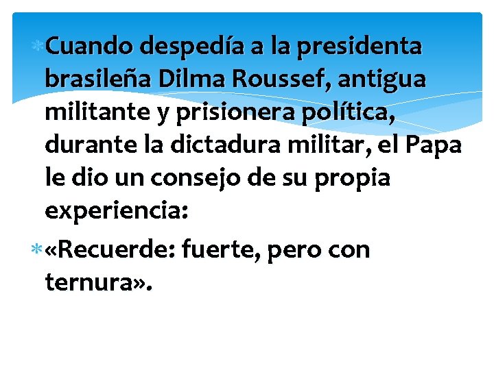  Cuando despedía a la presidenta brasileña Dilma Roussef, antigua militante y prisionera política,