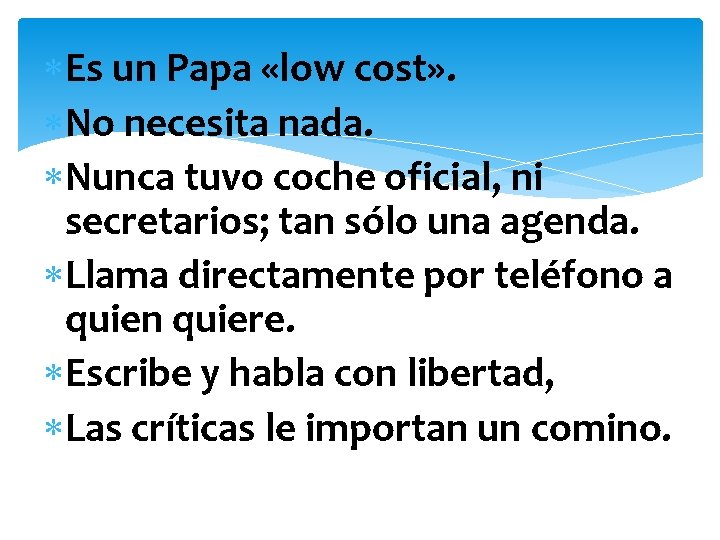  Es un Papa «low cost» . No necesita nada. Nunca tuvo coche oficial,