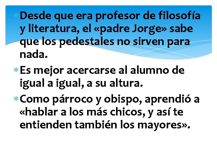  Desde que era profesor de filosofía y literatura, el «padre Jorge» sabe que