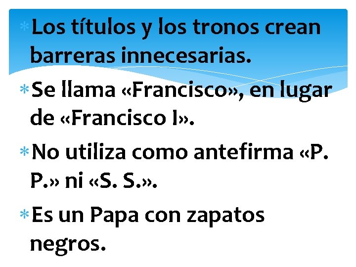  Los títulos y los tronos crean barreras innecesarias. Se llama «Francisco» , en