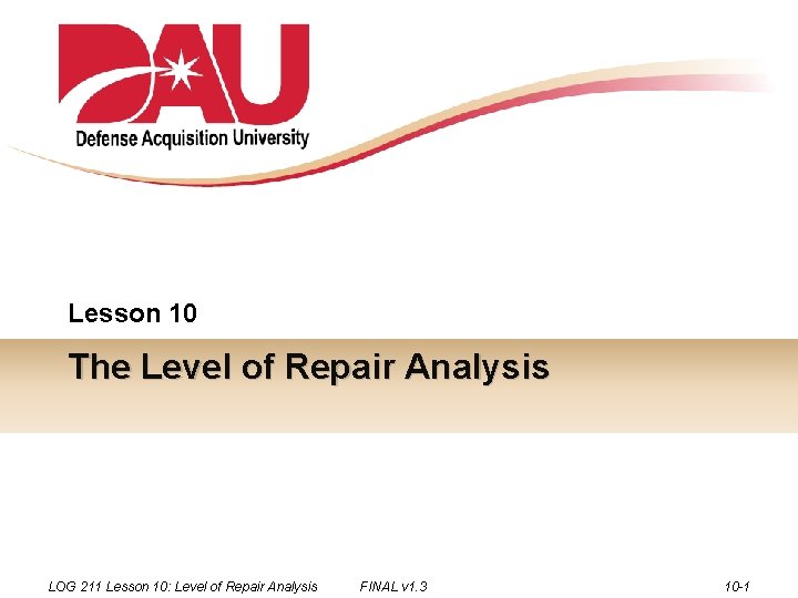 Lesson 10 The Level of Repair Analysis LOG 211 Lesson 10: Level of Repair