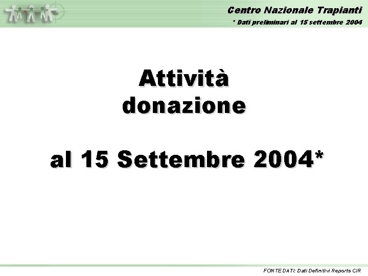 Centro Nazionale Trapianti * Dati preliminari al 15 settembre 2004 Attività donazione al 15
