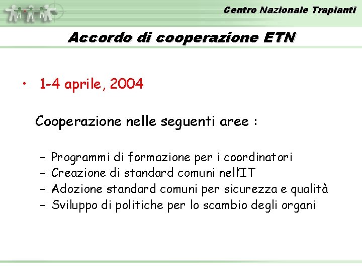 Centro Nazionale Trapianti Accordo di cooperazione ETN • 1 -4 aprile, 2004 Cooperazione nelle