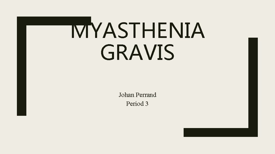 MYASTHENIA GRAVIS Johan Perrand Period 3 