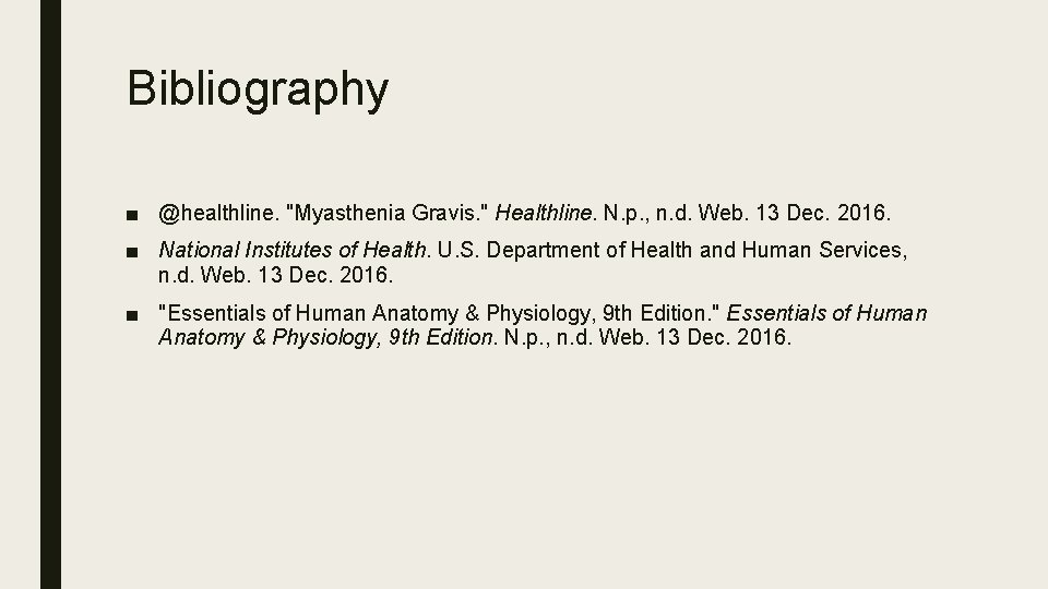 Bibliography ■ @healthline. "Myasthenia Gravis. " Healthline. N. p. , n. d. Web. 13