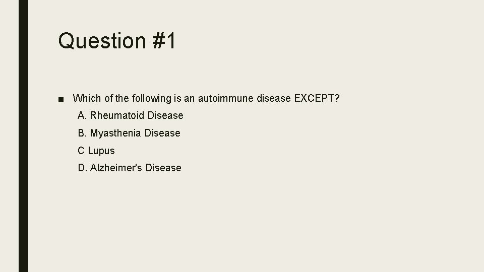 Question #1 ■ Which of the following is an autoimmune disease EXCEPT? A. Rheumatoid