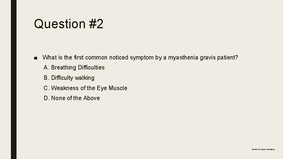 Question #2 ■ What is the first common noticed symptom by a myasthenia gravis