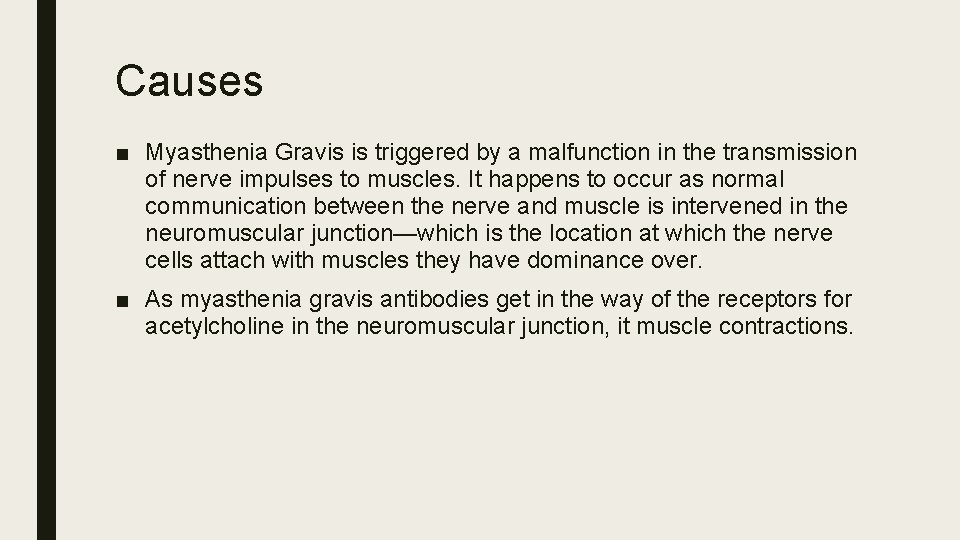 Causes ■ Myasthenia Gravis is triggered by a malfunction in the transmission of nerve