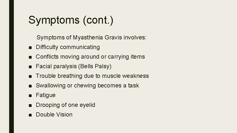 Symptoms (cont. ) Symptoms of Myasthenia Gravis involves: ■ Difficulty communicating ■ Conflicts moving