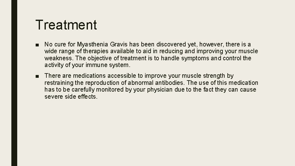 Treatment ■ No cure for Myasthenia Gravis has been discovered yet, however, there is