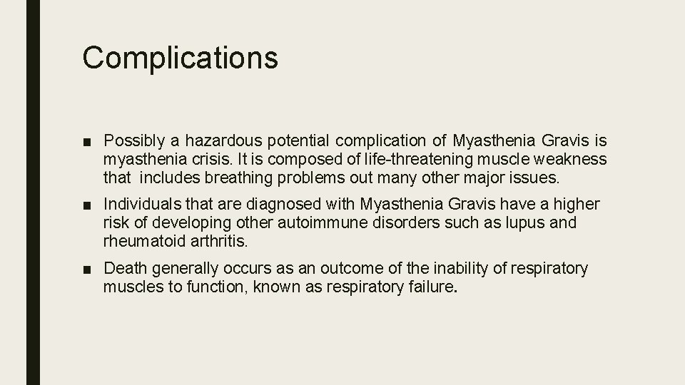 Complications ■ Possibly a hazardous potential complication of Myasthenia Gravis is myasthenia crisis. It