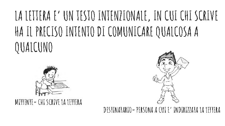 LA LETTERA E’ UN TESTO INTENZIONALE, IN CUI CHI SCRIVE HA IL PRECISO INTENTO