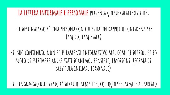 La lettera informale e personale presenta queste caratteristiche: -il destinatario e’ una persona con