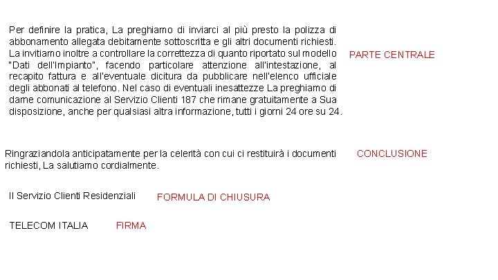 Per definire la pratica, La preghiamo di inviarci al più presto la polizza di