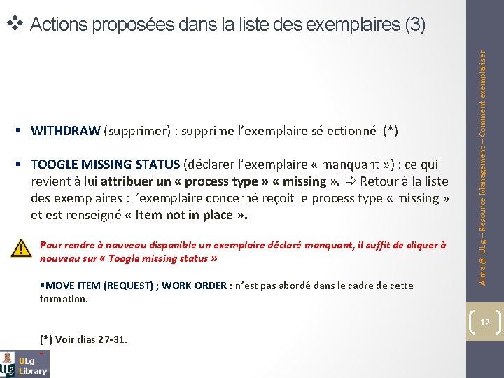 § WITHDRAW (supprimer) : supprime l’exemplaire sélectionné (*) § TOOGLE MISSING STATUS (déclarer l’exemplaire