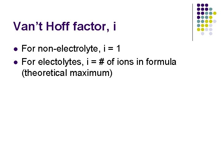 Van’t Hoff factor, i l l For non-electrolyte, i = 1 For electolytes, i