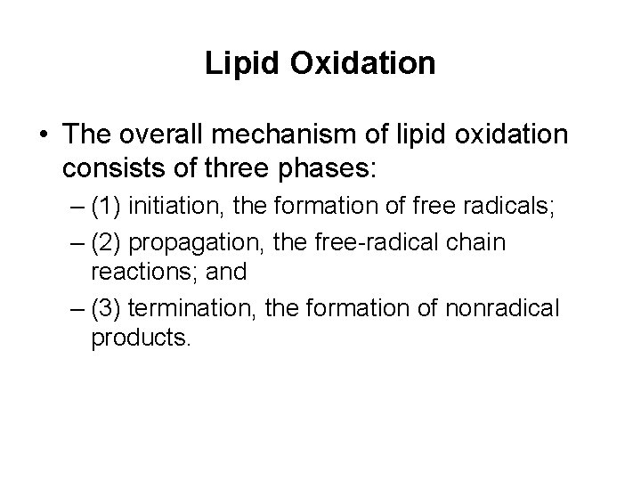 Lipid Oxidation • The overall mechanism of lipid oxidation consists of three phases: –