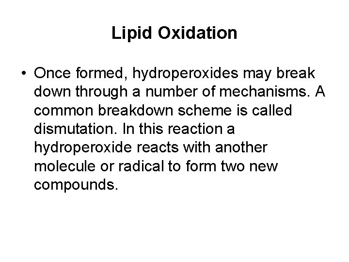 Lipid Oxidation • Once formed, hydroperoxides may break down through a number of mechanisms.