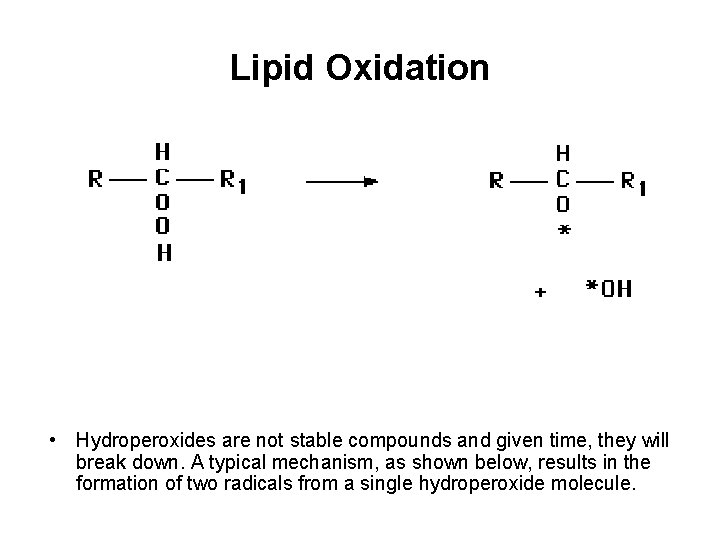 Lipid Oxidation • Hydroperoxides are not stable compounds and given time, they will break