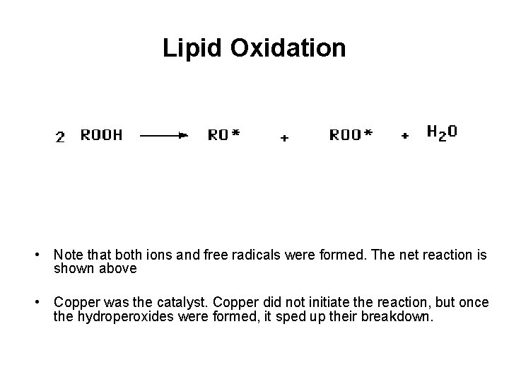 Lipid Oxidation • Note that both ions and free radicals were formed. The net