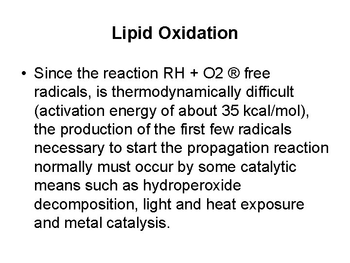 Lipid Oxidation • Since the reaction RH + O 2 ® free radicals, is