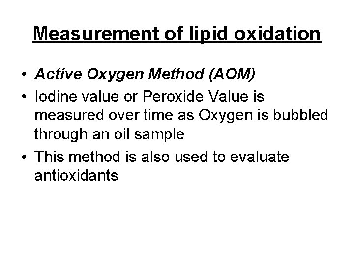 Measurement of lipid oxidation • Active Oxygen Method (AOM) • Iodine value or Peroxide