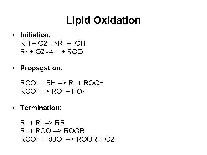 Lipid Oxidation • Initiation: RH + O 2 -->R· + ·OH R· + O