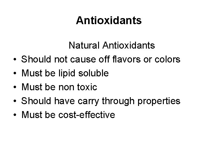 Antioxidants • • • Natural Antioxidants Should not cause off flavors or colors Must