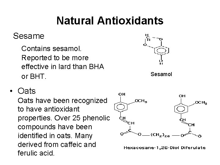 Natural Antioxidants Sesame Contains sesamol. Reported to be more effective in lard than BHA