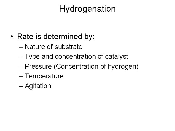 Hydrogenation • Rate is determined by: – Nature of substrate – Type and concentration