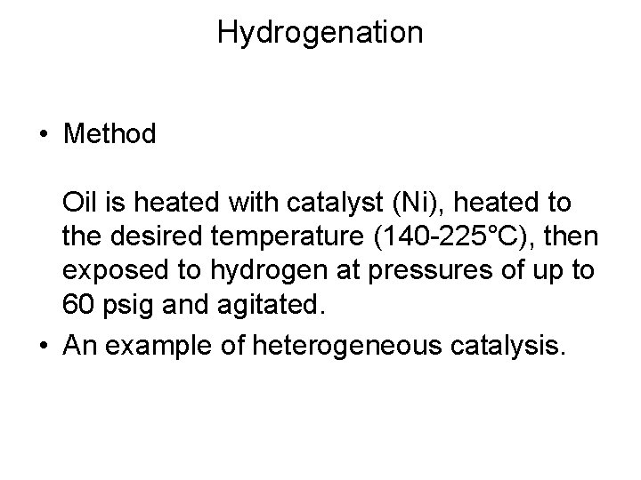 Hydrogenation • Method Oil is heated with catalyst (Ni), heated to the desired temperature