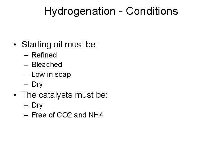 Hydrogenation - Conditions • Starting oil must be: – – Refined Bleached Low in