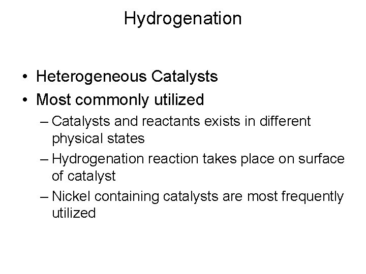 Hydrogenation • Heterogeneous Catalysts • Most commonly utilized – Catalysts and reactants exists in