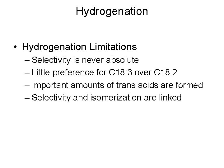 Hydrogenation • Hydrogenation Limitations – Selectivity is never absolute – Little preference for C