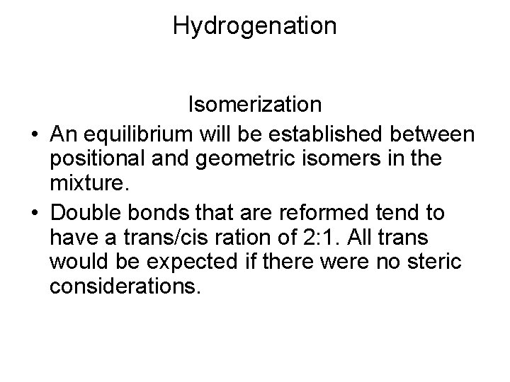 Hydrogenation Isomerization • An equilibrium will be established between positional and geometric isomers in