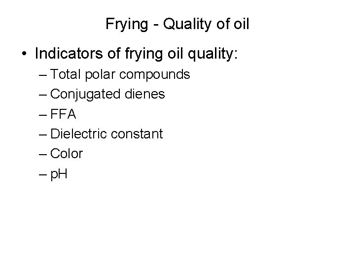 Frying - Quality of oil • Indicators of frying oil quality: – Total polar